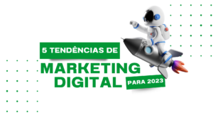 5 Tendências de Marketing Digital para 2023